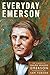 Everyday Emerson: The Wisdom of Ralph Waldo Emerson Paraphrased