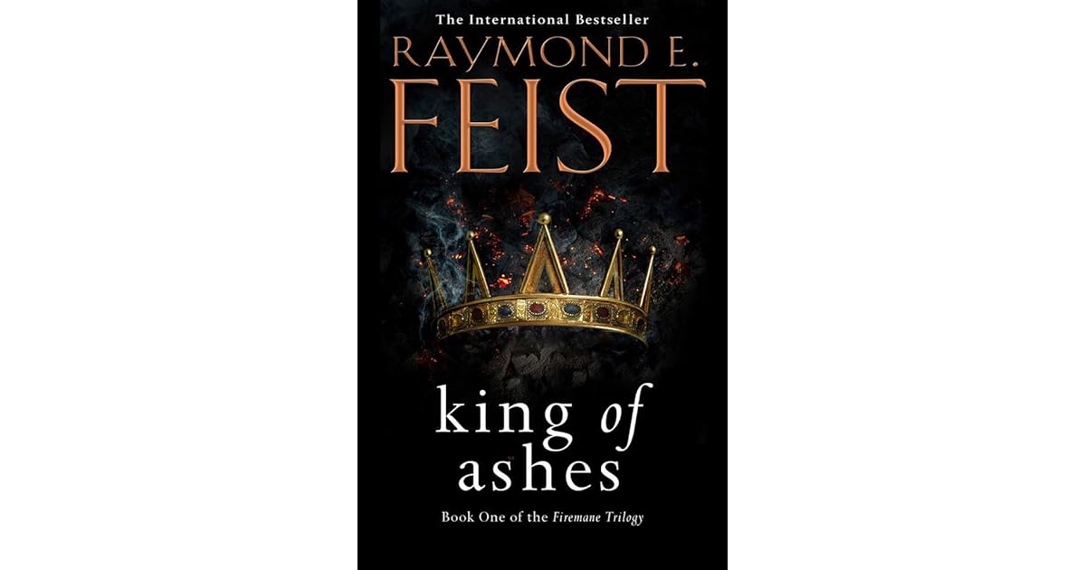King of Ashes (The Firemane Saga, #1) by Raymond E. Feist
