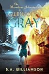 The Marvelous Adventures of Gwendolyn Gray by B.A. Williamson