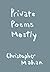 Private Poems Mostly