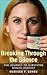 Breaking Through the Silence by Marissa F. Cohen