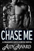 Chase Me (Dragons Love Curves #1)