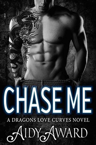 Chase Me (Dragons Love Curves #1)