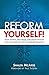 Reform Yourself! : How to Pray, Find Peace, and Grow in Faith with the Saints of the Counter-Reformation