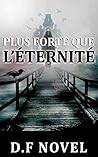 Plus forte que l’éternité by D.F. Novel