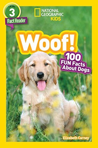 Woof! 100 Fun Facts about Dogs (National Geographic Readers)