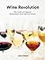 Wine Revolution: The World's Best Organic, Biodynamic and Craft Wines