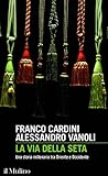 La via della seta. Una storia millenaria tra Oriente e Occidente La via della seta. Una storia millenaria tra Oriente e Occidente