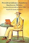 Presidencialismo y hombres fuertes en México. La sucesión presidencial de 1958 (Spanish Edition)