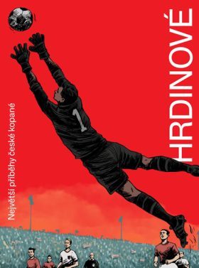 Hrdinové - Největší příběhy české kopané (Paperback)