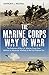 The Marine Corps Way of War: The Evolution of the U.S. Marine Corps from Attrition to Maneuver Warfare in the Post-Vietnam Era