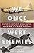 We Once Were Enemies History's Costliest Aerial Battle The Eighth Air Force and World War II's Black Thursday by Bruce Frazer