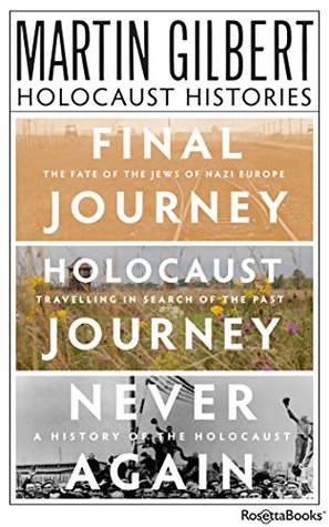 Martin Gilbert's Holocaust Histories: Final Journey, Holocaust Journey, Never Again (Kindle Edition)