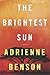 The Brightest Sun by Adrienne Benson