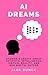 AI Dreams: Stories & Essays about artificial intelligence, virtual reality, and our digital future