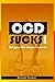 OCD Sucks!: But your life doesn't have to