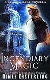 Incendiary Magic by Aimee Easterling