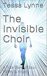 The Invisible Choir: A True Story of Soul Mates & Angels