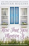 Now That You Mention It by Kristan Higgins