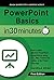PowerPoint Basics In 30 Minutes (In 30 Minutes Series): How to make effective PowerPoint presentations using a PC, Mac, PowerPoint Online, or the PowerPoint app