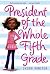 President of the Whole Fifth Grade by Sherri Winston President of the Whole Fifth Grade by Sherri Winston