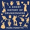 A Short History of Drunkenness by Mark Forsyth