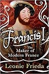 Francis I: The Maker of Modern France