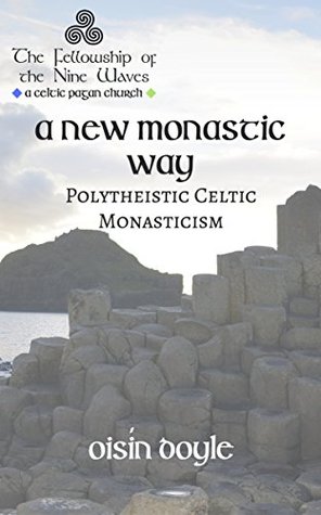 A New Monastic Way: Modern Polytheistic Celtic Monasticism (Kindle Edition)