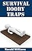 Survival Booby Traps: The Top 10 DIY Homemade Booby Traps To Defend Your House and Property During Disaster and How To Build Each One