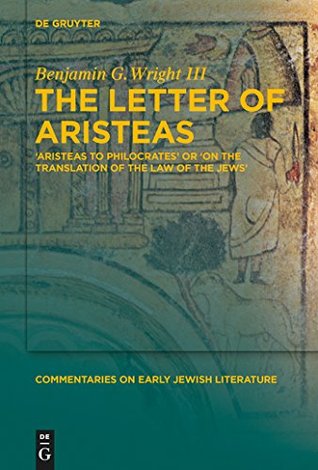 The Letter of Aristeas: 'Aristeas to Philocrates' or 'On the Translation of the Law of the Jews' (Commentaries on Early Jewish Literature)