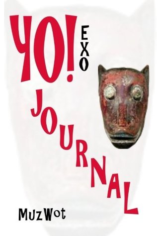 YO! EXO Journal: Uprising NOW! Facing up to ecological/injustice threats of our time; the motivational, illustrated and idea charged step-by-step activists guide and compilation