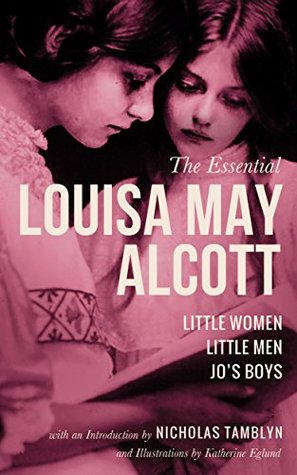 The Essential Louisa May Alcott: Little Women, Little Men, and Jo’s Boys