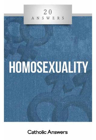 20 Answers: Homosexuality (20 Answers series from Catholic Answers)