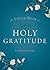 The Little Book of Holy Gratitude
