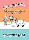 Push the Zone: The Good Guide to Growing Tropical Plants Beyond the Tropics (3)