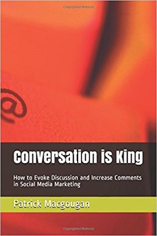 Conversation is King: How to Evoke Discussion and Increase Comments in Social Media Marketing