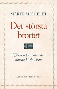 Det största brottet : offer och gärningsmän i den norska Förintelsen