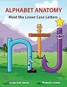 Alphabet Anatomy Meet the Lower Case Letters by Linda Ann Jones