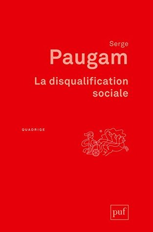 La disqualification sociale: Essai sur la nouvelle pauvreté. Préface de Dominique Schnapper. Postface inédite de l'auteur (Paperback)