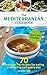 The Mediterranean Cookbook for Healthy Lifestyle: 70 Easy Recipes for Eating and Feeling Well Every Day, 7-Day Meal Plan (Tasty and Healthy 2)