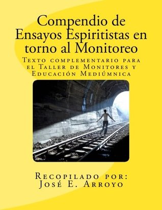 Compendio de Ensayos Espiritistas en torno al Monitoreo: Texto complementario para el Taller de Monitores y Educación Mediúmnica (Spanish Edition)