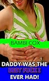 Daddy Was The Best Fuck I Ever Had!