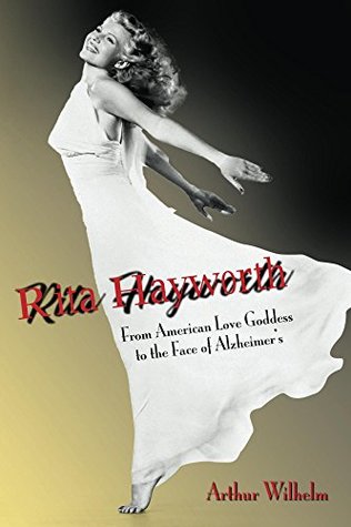 Rita Hayworth: From American Love Goddess to the Face of Alzheimer's (Kindle Edition)