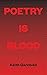 Poetry Is Blood
