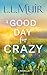 A Good Day for Crazy A Time Travel Mystery by L.L. Muir