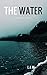 The Water: A Short Story