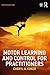 Motor Learning and Control for Practitioners