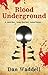 Blood Underground: A Blood ...
