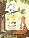 Já nejsem tvoje maminka by Marianne Dubuc