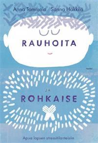 Rauhoita ja rohkaise. Apua lapsen stressitilanteisiin